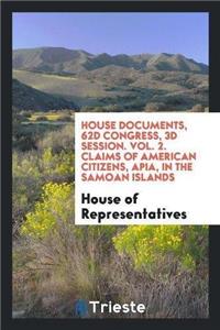 House Documents, 62d Congress, 3D Session. Vol. 2. Claims of American Citizens, Apia, in the Samoan Islands