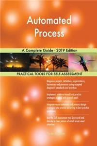 Automated Process A Complete Guide - 2019 Edition