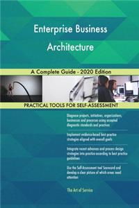 Enterprise Business Architecture A Complete Guide - 2020 Edition