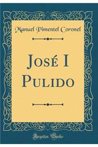 JosÃ© I Pulido (Classic Reprint)