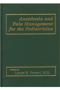 Anesthesia and Pain Management for the Pediatricia n