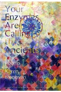 Your Enzymes Are Calling the Ancients: Poems