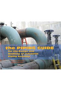 The Piping Guide: For the Design and Drafting of Industrial Piping Systems
