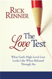 The Love Test: What God's High-Level Love Looks Like When Released Through You