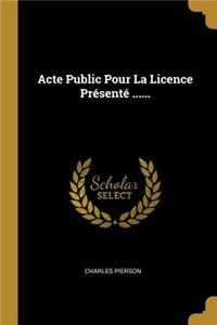 Acte Public Pour La Licence Présenté ......