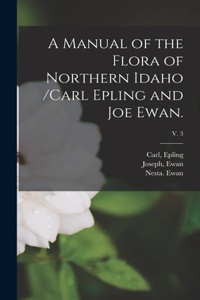 Manual of the Flora of Northern Idaho /Carl Epling and Joe Ewan.; v. 3