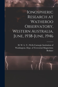 Ionospheric Research at Watheroo Observatory, Western Australia, June, 1938-June, 1946