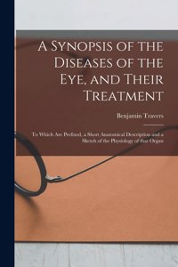 A Synopsis of the Diseases of the Eye, and Their Treatment