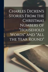 Charles Dicken's Stories From the Christmas Numbers of 
