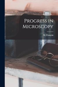 Progress in Microscopy