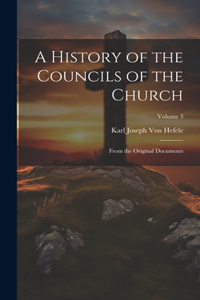 A History of the Councils of the Church