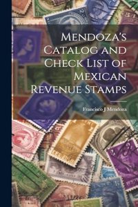 Mendoza's Catalog and Check List of Mexican Revenue Stamps
