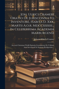 Joh. Ulrici Crameri Oratio De Jurisconsulto Inventore, Habita D. Xxx. Martii A.o.r. Mdccxxxiii... In Celeberrima Academia Marburgensi