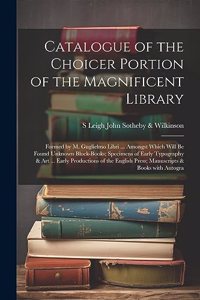 Catalogue of the Choicer Portion of the Magnificent Library