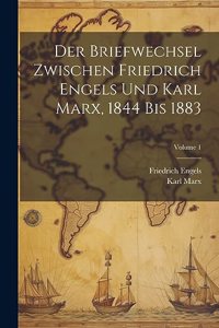 Der Briefwechsel Zwischen Friedrich Engels Und Karl Marx, 1844 Bis 1883; Volume 1