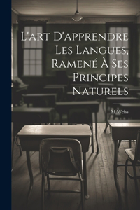 L'art D'apprendre Les Langues, Ramené À Ses Principes Naturels