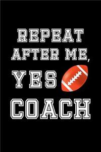Repeat After me, Yes Coach
