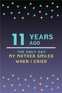 11 Years ago the only day my Mother smiled when I cried