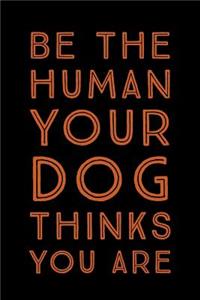 Be The Human Your Dog Thinks You Are