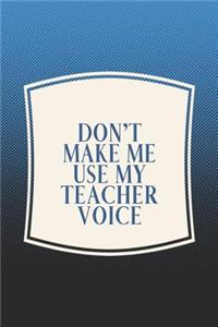 Don't Make Me Use My Teacher Voice