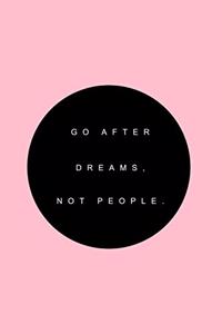 Go after dreams, not people