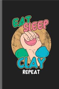 Eat Sleep Clay Repeat