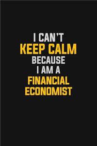 I Can't Keep Calm Because I Am A Financial Economist