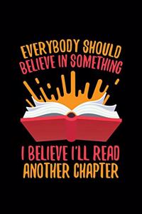 Everybody Should Believe In Something I Believe I'll Read Another Chapter