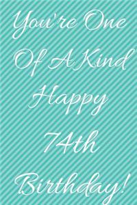 You're One Of A Kind Happy 74th Birthday