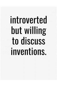 Introverted But Willing To Discuss Inventions