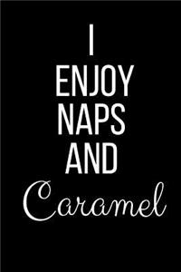 I Enjoy Naps And Caramel
