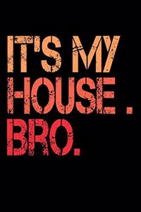 Its My House Bro