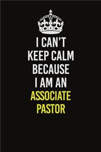 I Can�t Keep Calm Because I Am An Associate Pastor