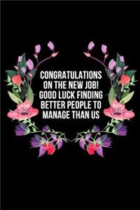 Congratulations On The New Job! Good Luck Finding Better People To Manage Than Us