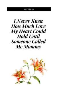I Never Knew How Much Love My Heart Could Hold Until Someone Called Me Mommy