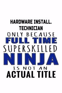 Hardware Install. Technician Only Because Full Time Superskilled Ninja Is Not An Actual Title