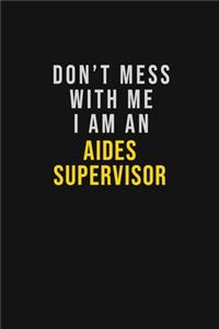 Don't Mess With Me I Am An Aides Supervisor