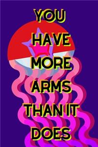 You Have More Arms Than It Does