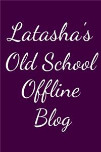 Latasha's Old School Offline Blog