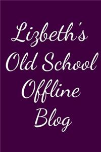Lizbeth's Old School Offline Blog