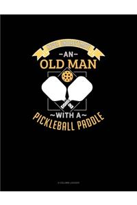 Never Underestimate An Old Man With A Pickleball Paddle