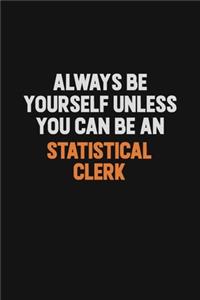 Always Be Yourself Unless You Can Be A Statistical Clerk