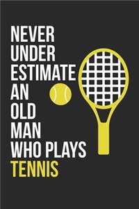 Never Underestimate An Old Man Who Plays Tennis - Tennis Training Journal - Tennis Notebook - Gift for Tennis Player