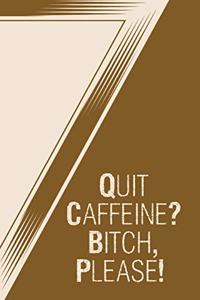 Quit Caffeine? Bitch, Please!