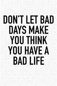 Don't Let Bad Days Make You Think You Have a Bad Life