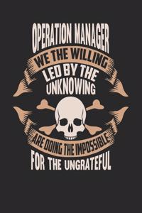 Operation Manager We the Willing Led by the Unknowing Are Doing the Impossible for the Ungrateful
