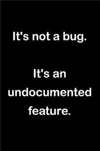 It's Not a Bug It's an Undocumented Feature