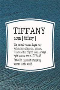 Tiffany Noun [ Tiffany ] the Perfect Woman Super Sexy with Infinite Charisma, Funny and Full of Good Ideas. Always Right Because She Is... Tiffany