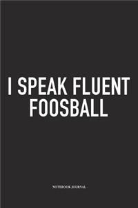 I Speak Fluent Foosball