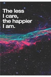 The Less I Care The Happier I Am